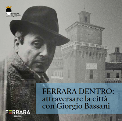 Grow up in Ferrara and one of the greatest contemporary writers, Giorgio Bassani chose to set his entire body of narrative work the city of Este family.